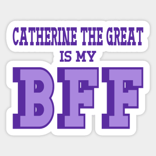 Catherine The Great is my BFF - Russian History Sticker